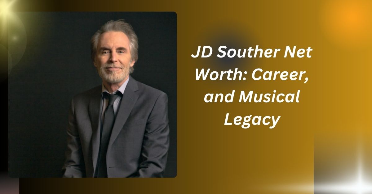 JD Souther Net Worth: Career, and Musical Legacy.......